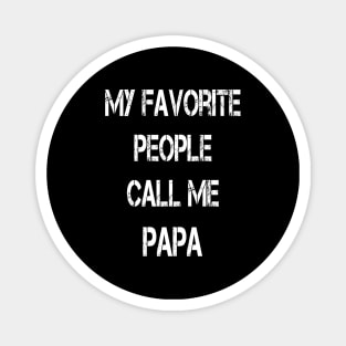 My Favorite People Call Me Papa Mens Funny Dad Grandpa Papa Gift Magnet